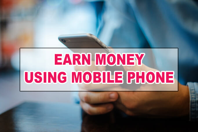 Earn money using mobile phone online jobs